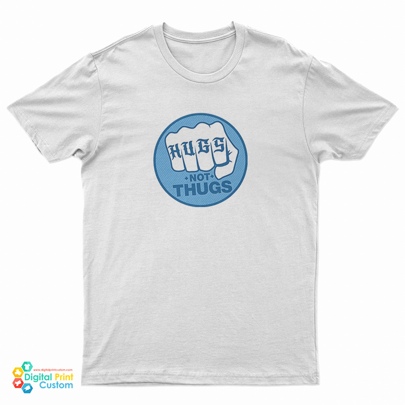 Hugs Not Thugs T-Shirt