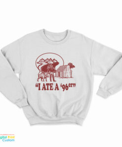 I Ate A ’96er Sweatshirt