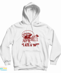 I Ate A ’96er Hoodie