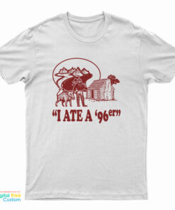 I Ate A ’96er T-Shirt