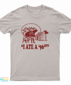 I Ate A ’96er T-Shirt