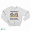 I Paused My Umamusume Career To Be Here Sweatshirt