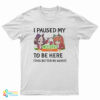I Paused My Umamusume Career To Be Here T-Shirt