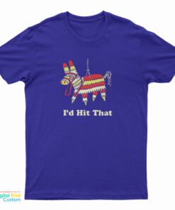 I’d Hit That T-Shirt