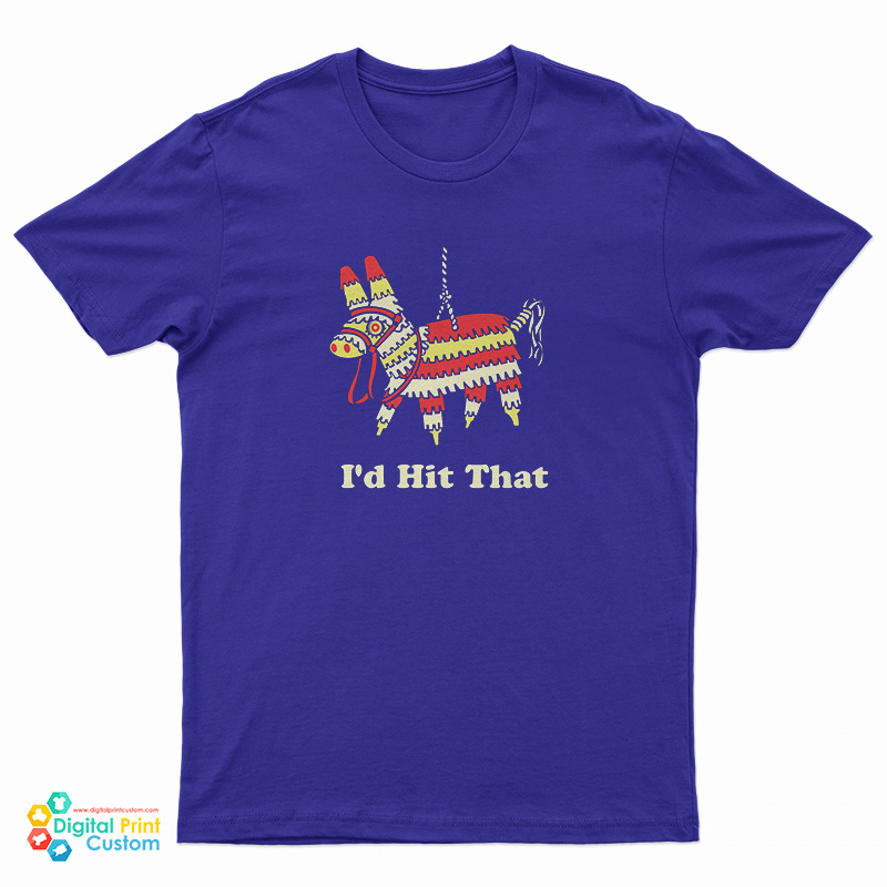 I’d Hit That T-Shirt