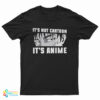 It's Not Cartoon It's Anime T-Shirt