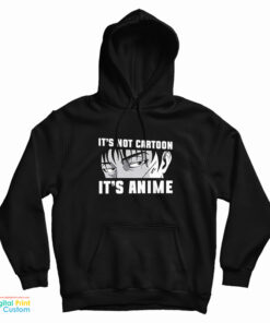 It's Not Cartoon It's Anime Hoodie