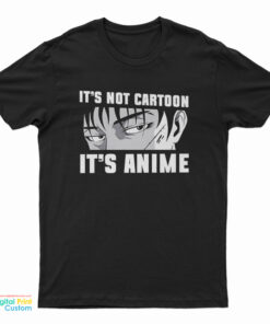 It's Not Cartoon It's Anime T-Shirt