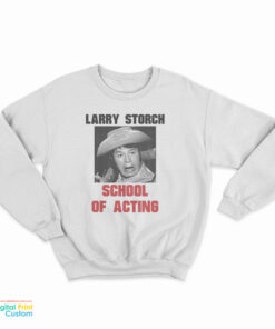 Larry Storch School Of Acting Sweatshirt