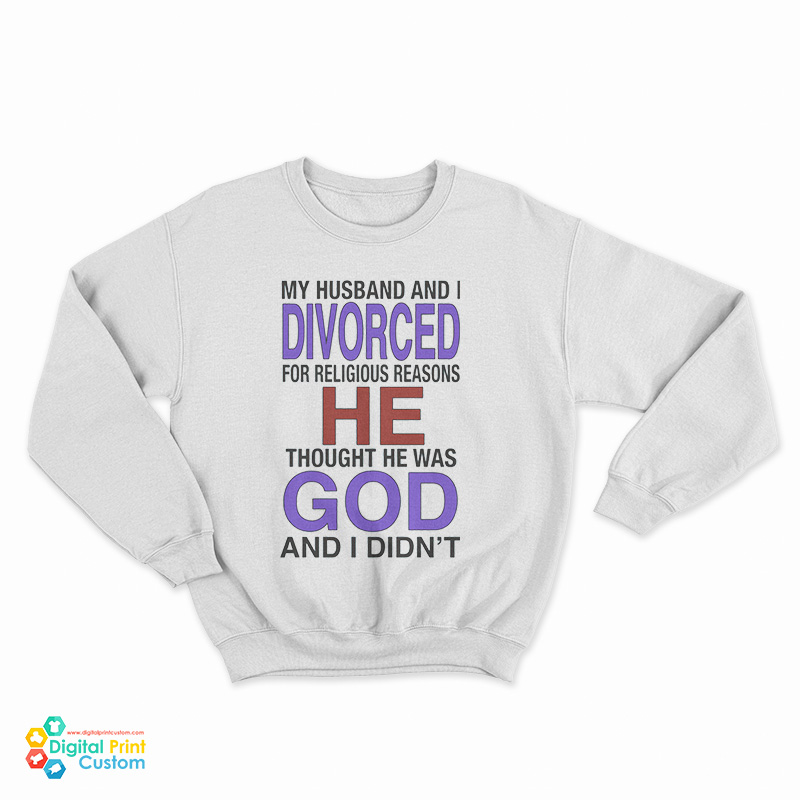 My Husband I Divorced For Religious Reasons Sweatshirt