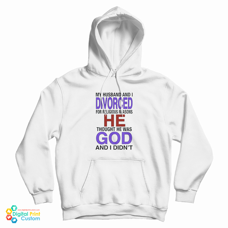 My Husband I Divorced For Religious Reasons Hoodie