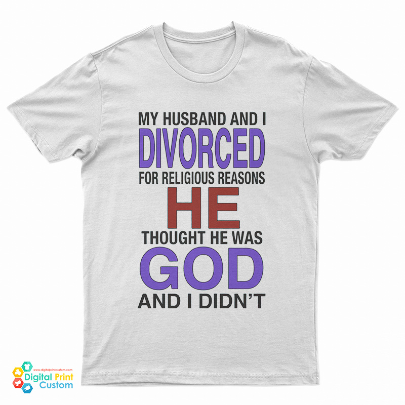 My Husband I Divorced For Religious Reasons T-Shirt