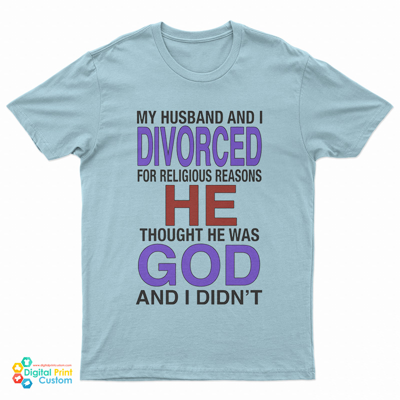 My Husband I Divorced For Religious Reasons T-Shirt