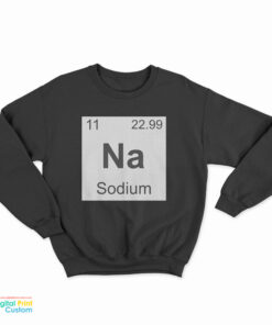 NA Sodium Sweatshirt