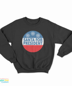 Santa For President Sweatshirt