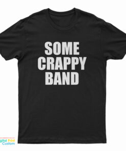 Some Crappy Band T-Shirt