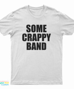Some Crappy Band T-Shirt