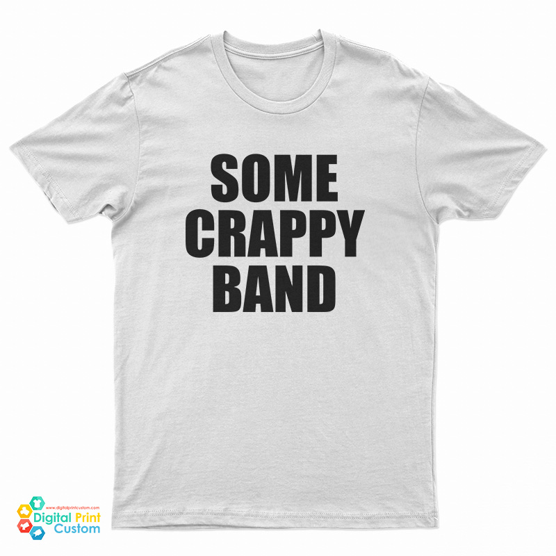 Some Crappy Band T-Shirt