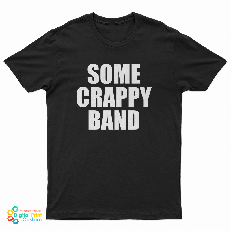 Some Crappy Band T-Shirt