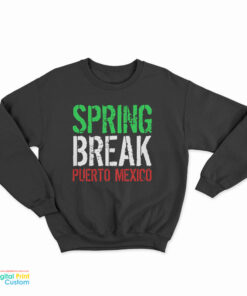 Spring Break Puerto Mexico Sweatshirt