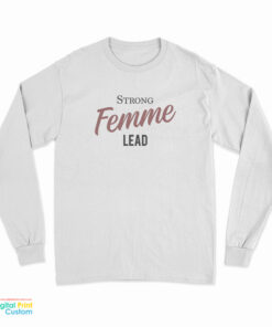 Strong Femme Lead Long Sleeve T-Shirt