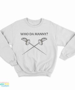 Who Da Manny Sweatshirt