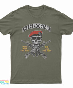 Airborne Mess With The Best Die With The Rest T-Shirt