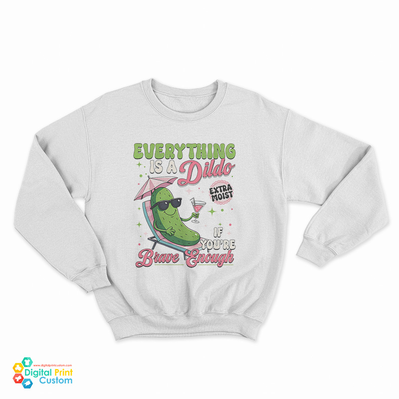 Anything's A Dildo If You're Brave Enough Plants Sweatshirt