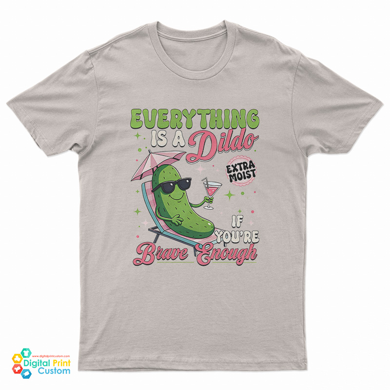 Anything's A Dildo If You're Brave Enough Plants T-Shirt