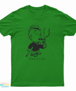 Cuz I Can T-Shirt