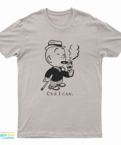 Cuz I Can T-Shirt