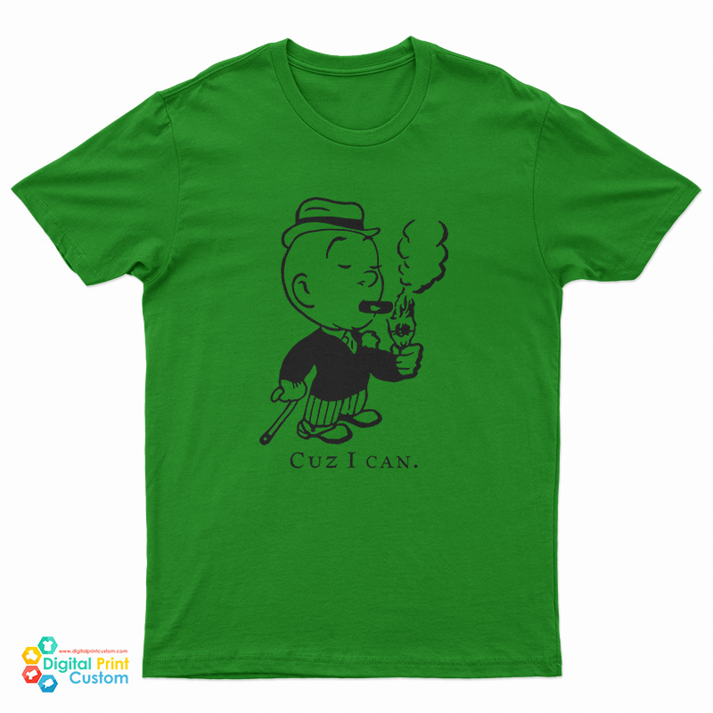 Cuz I Can T-Shirt