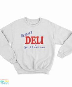 Delmar’s Deli Fresh And Delicious Sweatshirt