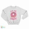 Donut Eat Me Daddy Sweatshirt
