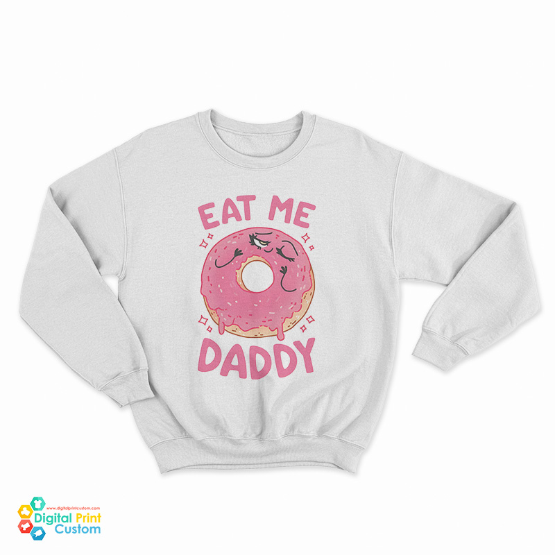 Donut Eat Me Daddy Sweatshirt