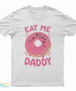 Donut Eat Me Daddy T-Shirt