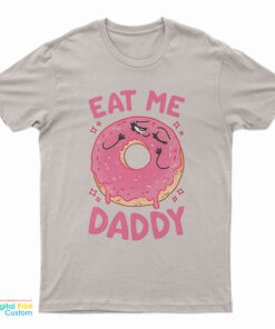 Donut Eat Me Daddy T-Shirt