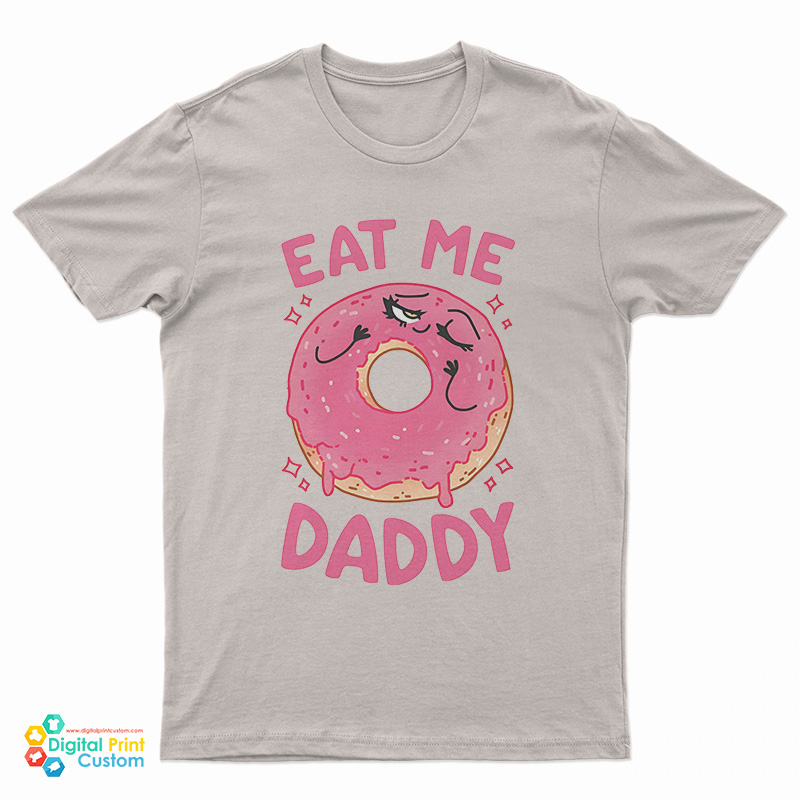Donut Eat Me Daddy T-Shirt