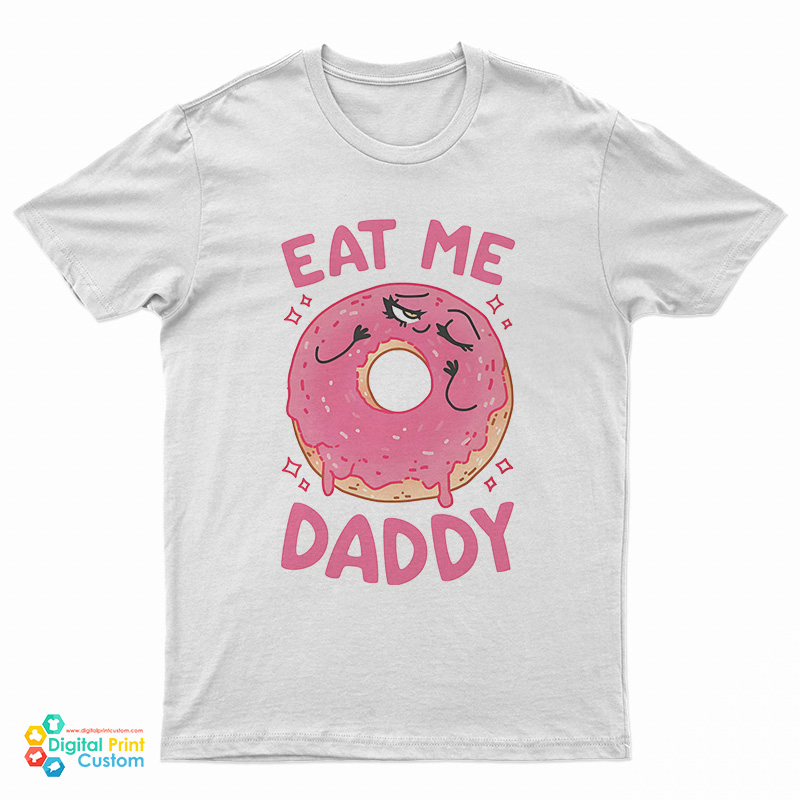Donut Eat Me Daddy T-Shirt
