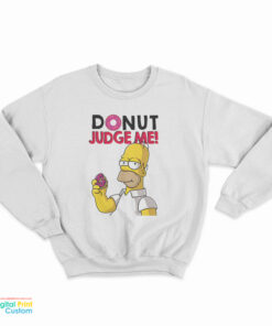 Donut Judge Me Homer Simpson Sweatshirt