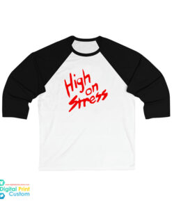High On Stress 3/4 Sleeve Baseball T-Shirt
