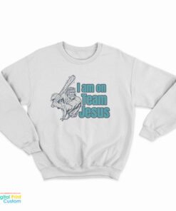 I Am On Team Jesus Sweatshirt