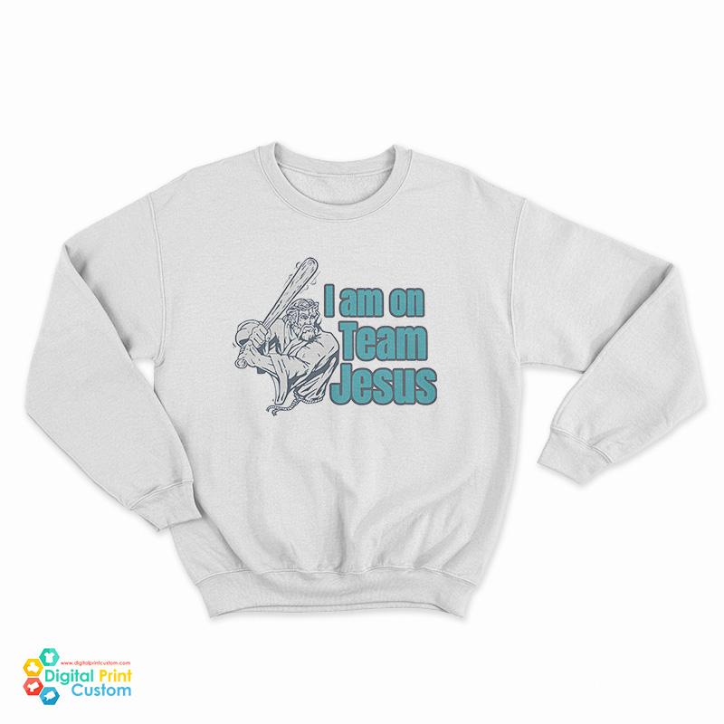 I Am On Team Jesus Sweatshirt