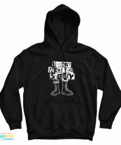I Don't Want Your Society Hoodie