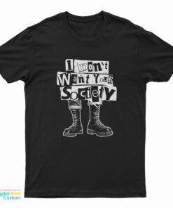 I Don't Want Your Society T-Shirt