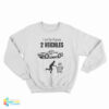 I Only Have 2 Veichles Sweatshirt