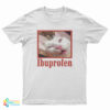 Ibuprofen Cat Meme T-Shirt