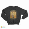 I’m Doing Tariffic Sweatshirt