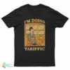I’m Doing Tariffic T-Shirt