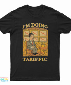 I’m Doing Tariffic T-Shirt